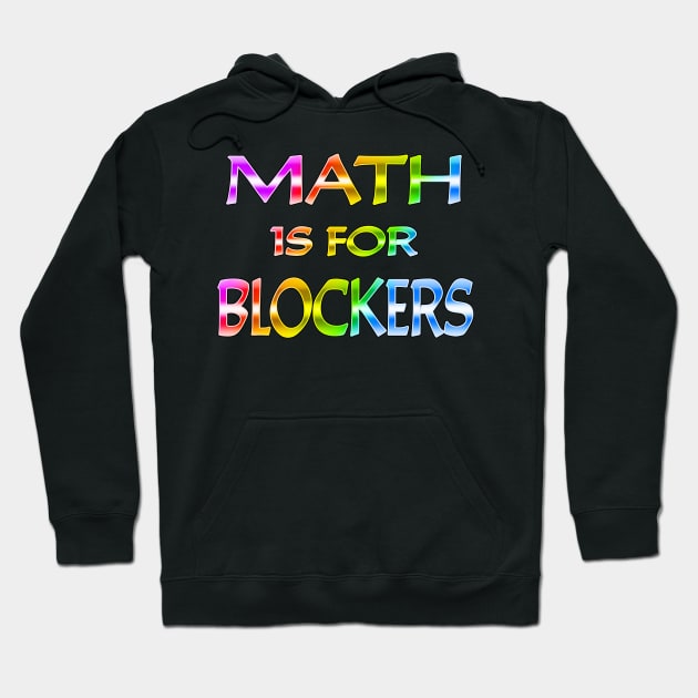 Math Is For Blockers Rainbow Text Hoodie by Shawnsonart